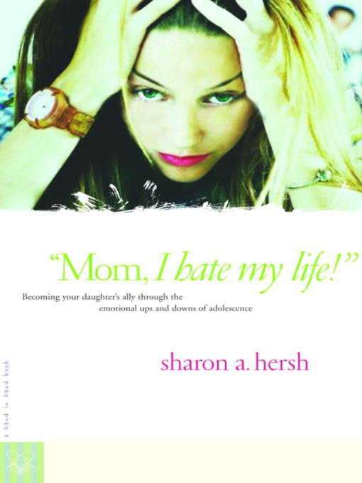 Title details for Mom, I Hate My Life! by Sharon Hersh - Available